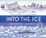 Into the Ice: Reflections on Antarctica - Alison Lester, Coral Tulloch