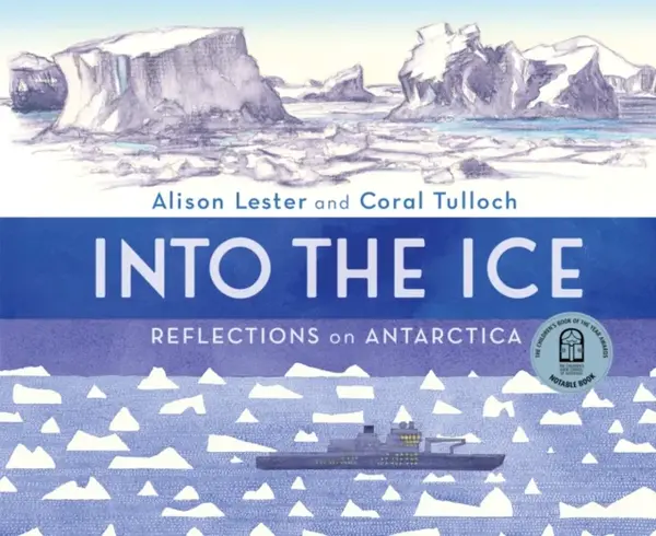 Into the Ice: Reflections on Antarctica - Alison Lester, Coral Tulloch