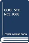 COOL SCIENCE JOBS - Scholastic