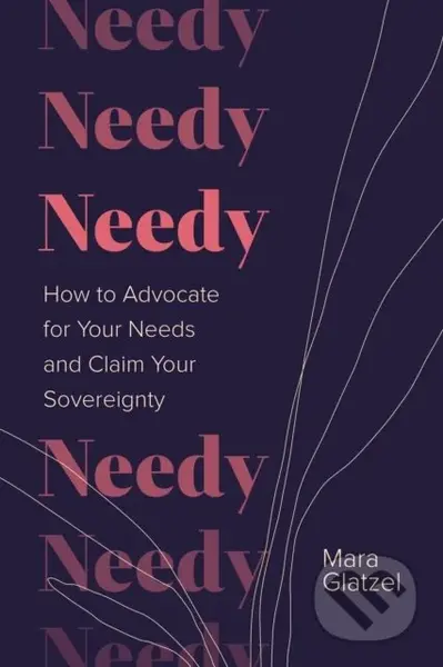 Needy (How to Advocate for Your Needs and Claim Your Sovereignty) - kniha z kategorie Psychologie