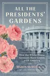 All the Presidents' Gardens (How the White House Grounds Have Grown with America) - kniha z kategorie Humanitní a společenské vědy