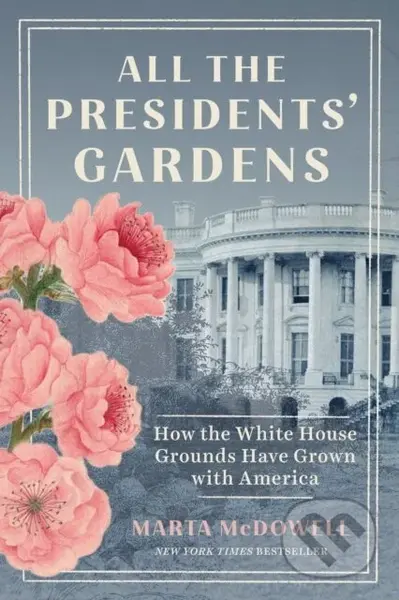 All the Presidents' Gardens (How the White House Grounds Have Grown with America) - kniha z kategorie Humanitní a společenské vědy