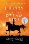 Liberty and the Dream Ride - Stacy Gregg