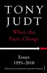 When the Facts Change - Tony Judt
