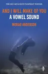 And I Will Make of You a Vowel Sound - Morag Anderson