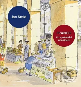Francie - Co v průvodci nenajdete - Jan Šmíd - kniha z kategorie Průvodci Evropou