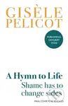 A Hymn to Life (Shame has to Change Sides) - Gisele Pelicot