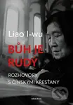 Bůh je rudý (Rozhovory s čínskými křesťany) - Liao I-wu - kniha z kategorie Reportáže a publicistika