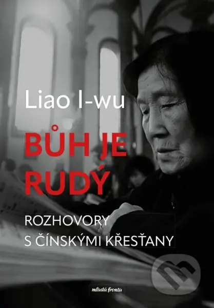 Bůh je rudý (Rozhovory s čínskými křesťany) - Liao I-wu - kniha z kategorie Reportáže a publicistika