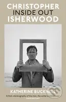Christopher Isherwood Inside Out - Katherine Bucknell