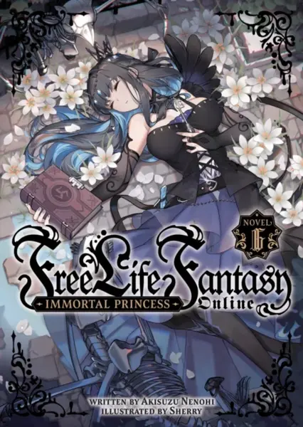 Free Life Fantasy Online: Immortal Princess (Light Novel) Vol. 6 - Akisuzu Nenohi