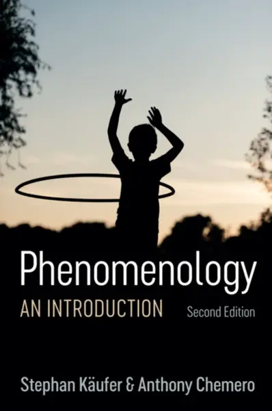 Phenomenology - Anthony  Chemero, Stephan  Kaufer