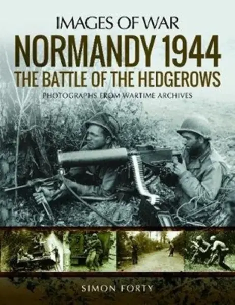 Normandy 1944: The Battle of the Hedgerows - Simon Forty