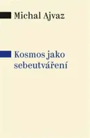 Kosmos jako sebeutváření - Michal Ajvaz