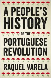 A People's History of the Portuguese Revolution - Raquel Varela
