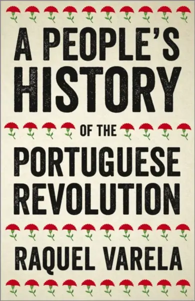 A People's History of the Portuguese Revolution - Raquel Varela