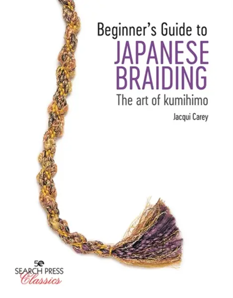 Beginnerâ€™s Guide to Japanese Braiding - Jacqui Carey