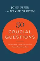 50 Crucial Questions - John Piper, Wayne Grudem