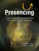 Presencing - C. Otto Scharmer, Katrin Kaeufer