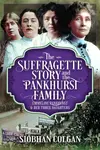 The Suffragette Story and the Pankhurst Family - Siobhan Colgan