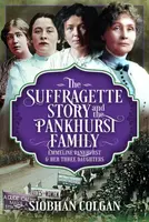 The Suffragette Story and the Pankhurst Family - Siobhan Colgan