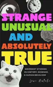 Strange, Unusual, and Absolutely True - Lexi Natoli