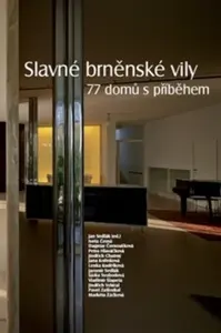 Slavné brněnské vily. 77 domů s příběhem - Jaromír Sedlák, Jindřich Vybíral, Jan Sedlák, Pavel Zatloukal, Vladimír Šlapeta, Jana Kořínková, Iveta Čern