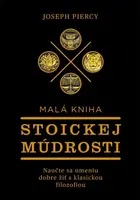 Malá kniha stoickej múdrosti - Joseph Piercy
