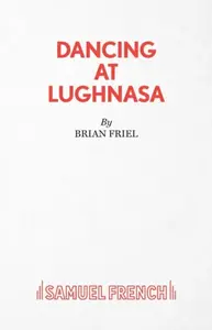 Dancing at Lughnasa - Brian Friel