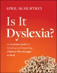 Is It Dyslexia? - April McMurtrey