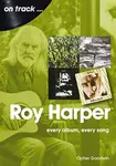 Roy Harper: Every Album, Every Song - Opher Goodwin