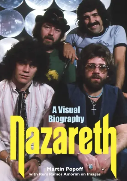 Nazareth A Visual Biography - Martin Popoff