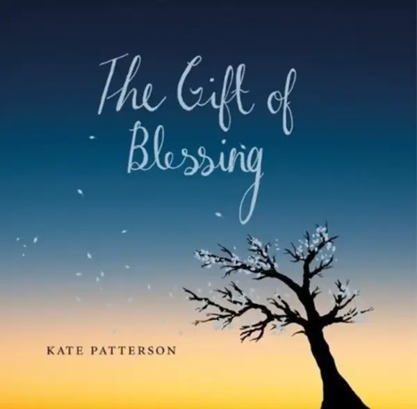 The Gift of Blessing - Kate Patterson