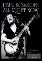Paul Kossoff: All Right Now - J.P. James