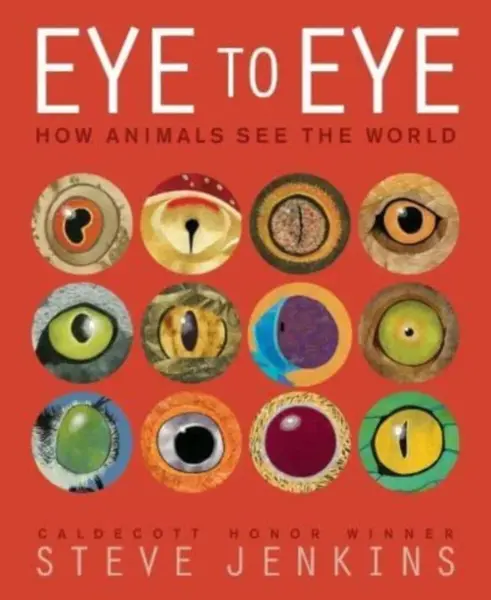 Eye to Eye/How Animals See the World - Steve Jenkins