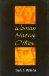Woman, Native, Other - Trinh T. Minh-ha