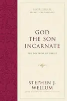 God the Son Incarnate - Stephen J. Wellum