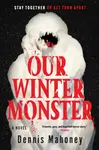 Our Winter Monster - Dennis Mahoney