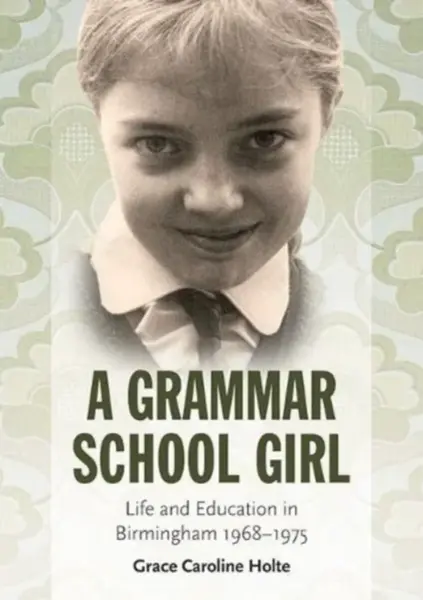 A Grammar School Girl - Grace Caroline Holte