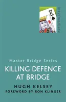 Killing Defence At Bridge - Hugh Kelsey