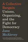 A Collective Bargain - Jane McAlevey