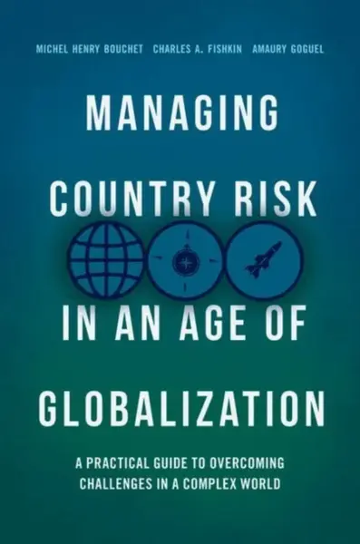 Managing Country Risk in an Age of Globalization - Amaury Goguel, Michel Henry Bouchet, Charles A. Fishkin