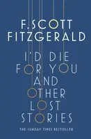 I'd Die for You: And Other Lost Stories - F. Scott Fitzgerald
