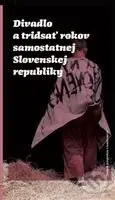 Divadlo a tridsať rokov samostatnej Slovenskej republiky - kniha z kategorie Drama a divadelní hry