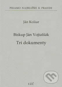 Biskup Ján Vojtaššák - Tri dokumenty - Ján Košiar - kniha z kategorie Historie