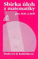Sbírka úloh z matematiky pro SOU a SOŠ (poškozená) - Milada Hudcová, Libuše Kubičíková