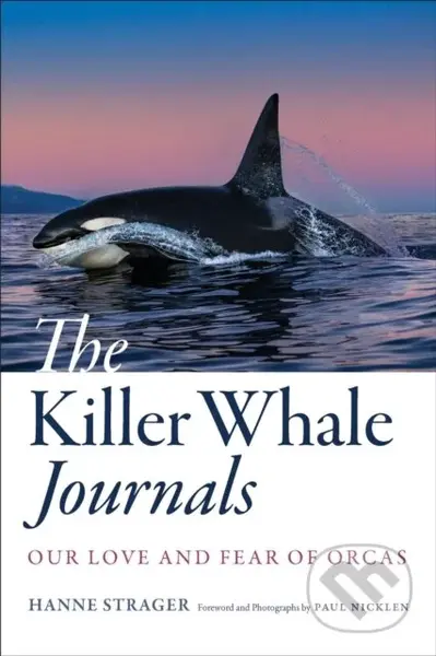 The Killer Whale Journals (Our Love and Fear of Orcas) - kniha z kategorie Biologie