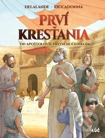 Prví kresťania (Od apoštolov k prvým mučeníkom) - Arnaud Delalande, Andrea Riccadonna - kniha z kategorie Náboženství a ezoterika