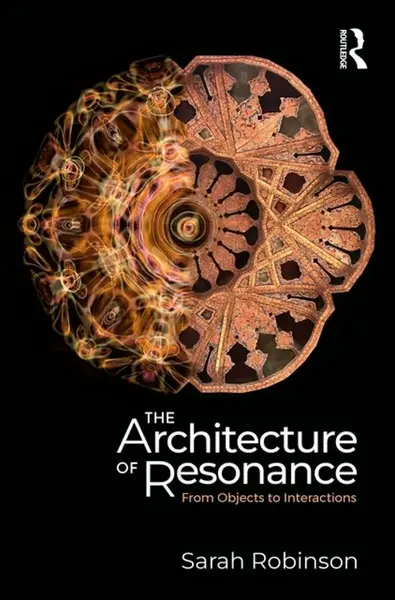 The Architecture of Resonance - Sarah Robinson