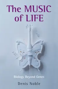 The Music of Life - Denis  Noble